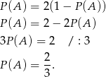 P(A ) = 2(1 − P (A)) P(A ) = 2 − 2P (A) 3P(A ) = 2 / : 3 2- P(A ) = 3 . 