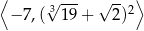 ⟨ --- -- ⟩ − 7,(√319 + √ 2)2 
