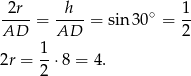 -2r- = --h- = sin 30∘ = 1- AD AD 2 1 2r = --⋅8 = 4. 2 