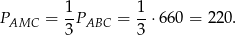  1 1 PAMC = -PABC = -⋅ 660 = 22 0. 3 3 