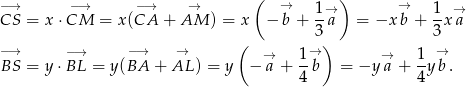  ( ) −→ −→ −→ → → 1 → → 1 → CS = x ⋅CM = x (CA + AM ) = x − b + --a = −x b + --xa ( 3) 3 −→ −→ −→ → → 1→ → 1- → BS = y ⋅BL = y(BA + AL ) = y − a + 4 b = −y a + 4y b. 
