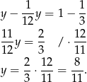 y− 1-y = 1− 1- 12 3 11- 2- 12- 12y = 3 /⋅ 11 2 1 2 8 y = --⋅--- = ---. 3 1 1 11 