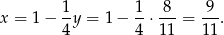  1 1 8 9 x = 1 − --y = 1 − --⋅---= ---. 4 4 11 11 