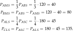  1 1 PAMS = -PABS = --⋅1 20 = 40 3 3 PBMS = PABS − PAMS = 120 − 40 = 80 1 1 PALS = -PASC = -⋅ 180 = 45 4 4 PCLS = PASC − PALS = 18 0− 45 = 135. 