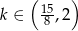  ( ) k ∈ 15,2 8 
