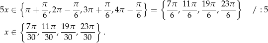  { } { π- π- π- π-} 7π- 11-π 19π- 23π- 5x ∈ π + 6,2π − 6 ,3π + 6 ,4π − 6 = 6 , 6 , 6 , 6 / : 5 { } x ∈ 7π-, 11-π , 19π-, 23π . 3 0 30 30 30 