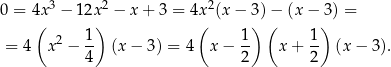  3 2 2 0 = 4x( − 12x) − x + 3 = 4x( (x− )3)−( (x− )3) = 2 1 1 1 = 4 x − -- (x − 3) = 4 x − -- x + -- (x − 3). 4 2 2 