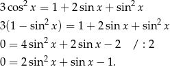 3co s2x = 1 + 2 sin x + sin2 x 2 2 3(1 − sin x) = 1+ 2sinx + sin x 0 = 4 sin 2x + 2 sin x − 2 / : 2 2 0 = 2 sin x + sinx − 1 . 