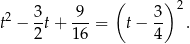  ( )2 t2 − 3t+ 9--= t − 3- . 2 16 4 