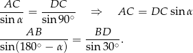 AC---= --DC--- ⇒ AC = DC sin α sinα sin9 0∘ AB BD sin(180∘-−-α)-= sin30-∘. 