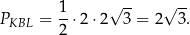  1 √ -- √ -- PKBL = --⋅2 ⋅2 3 = 2 3 . 2 