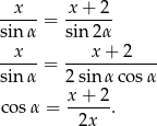 --x-- -x+--2 sinα = sin 2α x x + 2 ----- = ------------ sinα 2 sinα cos α co sα = x+--2. 2x 