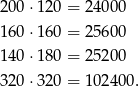 2 00⋅1 20 = 2400 0 1 60⋅1 60 = 2560 0 1 40⋅1 80 = 2520 0 3 20⋅3 20 = 1024 00. 