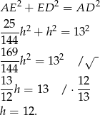 AE 2 + ED 2 = AD 2 25--2 2 2 144h + h = 13 169 √ - ---h2 = 132 / 144 13h = 1 3 / ⋅ 12- 12 13 h = 12. 
