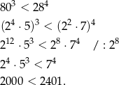 80 3 < 284 4 3 2 4 (2 ⋅5) < (2 ⋅7) 212 ⋅53 < 28 ⋅74 / : 28 4 3 4 2 ⋅5 < 7 20 00 < 2401 . 