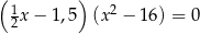 ( 1 ) 2 2x − 1,5 (x − 16) = 0 