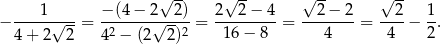  √ -- √ -- √ -- √ -- − ---1-√---= −(4-−-2√--2)-= 2---2−-4-= --2-−-2-= --2-− 1-. 4+ 2 2 42 − (2 2)2 1 6− 8 4 4 2 