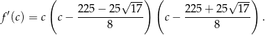  ( √ --) ( √ --) f′(c) = c c− 225-−-25---17 c − 22-5+-2-5--17 . 8 8 