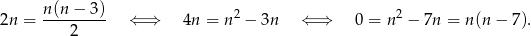 2n = n(n-−-3)- ⇐ ⇒ 4n = n 2 − 3n ⇐ ⇒ 0 = n 2 − 7n = n(n − 7). 2 