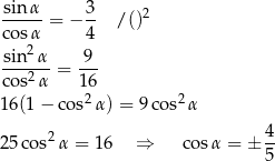 sin α 3 ----- = − -- / ()2 cos2α 4 sin--α 9-- cos2 α = 16 2 2 16(1 − cos α) = 9 cos α 2 4- 25 cos α = 16 ⇒ co sα = ± 5 