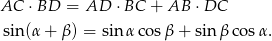AC ⋅BD = AD ⋅BC + AB ⋅DC sin (α+ β) = sin αco sβ + sinβ cos α. 