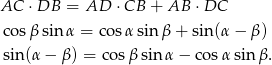 AC ⋅DB = AD ⋅CB + AB ⋅DC cosβ sinα = cos αsinβ + sin (α− β) sin (α− β) = co sβ sin α − cos αsin β. 