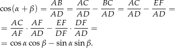  AB AC BC AC EF cos(α+ β) = ----= ----− ---- = ---- − ---- = AD AD AD AD AD = AC--⋅ AF-− EF--⋅-DF- = AF AD DF AD = co sα cosβ − sin αsin β. 