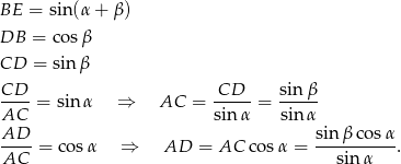 BE = sin(α + β) DB = co sβ CD = sin β CD--= sinα ⇒ AC = CD---= sin-β- AC sin α sinα AD-- sin-βco-sα AC = co sα ⇒ AD = AC cos α = sinα . 
