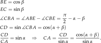 BE = cos β EC = sinβ π ∡CBA = ∡ABE − ∡CBE = 2-− α − β CD = sin ∡CBA = cos(α + β) CD CD cos(α + β) CA--= sinα ⇒ CA = sin-α = ---sin-α----. 