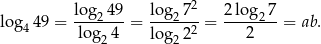 log2-49 log-272 2log2-7- lo g449 = lo g 4 = log 22 = 2 = ab . 2 2 