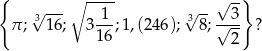{ √ --- ∘ ---- √ -- √ -} π; 31 6; 3-1-;1,(246); 38 ;√-3- ? 1 6 2 