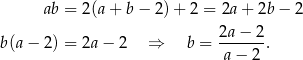  ab = 2 (a+ b − 2) + 2 = 2a+ 2b− 2 b(a − 2) = 2a − 2 ⇒ b = 2a-−-2-. a− 2 