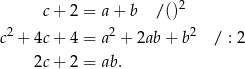  c+ 2 = a + b / ()2 2 2 2 c + 4c+ 4 = a + 2ab + b / : 2 2c+ 2 = ab. 