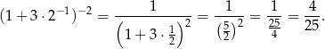  1 1 1 4 (1+ 3⋅2 −1)−2 = (--------)-2 = (--)2 = -25-= ---. 1 + 3 ⋅ 1 52 4- 25 2 