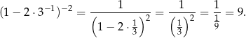  1 1 1 (1− 2⋅3− 1)−2 = (--------)2-= (--)2-= 1-= 9. 1 − 2 ⋅ 1 1 9 3 3 