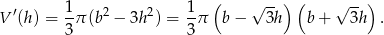 ( --) ( --) V′(h) = 1π (b2 − 3h2) = 1-π b − √ 3h b+ √ 3h . 3 3 