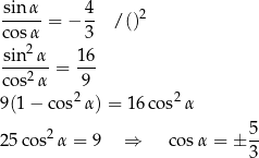 sinα-= − 4- /()2 cosα 3 sin2α 16 ---2--= --- cos α 9 9(1− cos2α) = 16cos2 α 5 25cos2 α = 9 ⇒ cosα = ± -- 3 