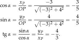 co sα = xP--= ∘----−3-------= − 3- OP (− 3)2 + 42 5 sin α = yP--= ∘-----4-------= − 4- OP (− 3)2 + 42 5 sin α y 4 tg α = -----= -P-= − -. cosα xP 3 