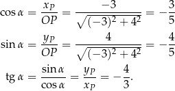  x −3 3 co sα = -P--= ∘-------------= − -- OP (− 3)2 + 42 5 yP 4 4 sin α = ----= ∘------2----2-= − -- OP (− 3) + 4 5 sin-α- yP- 4- tg α = cosα = x = − 3. P 