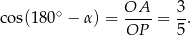  ∘ OA 3 cos(180 − α ) = OP--= 5-. 