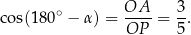 cos(180∘ − α ) = OA--= 3-. OP 5 