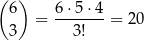 ( 6) 6⋅ 5⋅4 = -------= 20 3 3! 