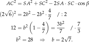  AC 2 = SA 2 + SC 2 − 2SA ⋅SC ⋅cosβ √ -- (2 6 )2 = 2b2 − 2b2 ⋅ 4 / : 2 7 ( 4) 3b2 7 12 = b2 1− -- = ---- / ⋅ -- 7 7 √ -- 3 b2 = 28 ⇒ b = 2 7. 