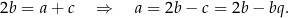 2b = a + c ⇒ a = 2b − c = 2b − bq. 