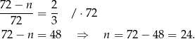 72-−-n-= 2- / ⋅72 72 3 72 − n = 48 ⇒ n = 72− 48 = 24 . 