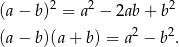  2 2 2 (a− b) = a − 2ab+ b (a− b)(a+ b) = a2 − b2. 