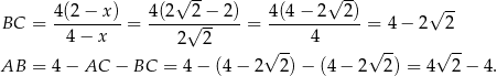  √ -- √ -- √ -- BC = 4(2-−-x-)= 4(2--2√-−-2-)= 4(4-−-2--2-)= 4 − 2 2 4− x 2 2 4 √ -- √ -- √ -- AB = 4 − AC − BC = 4 − (4 − 2 2 )− (4 − 2 2 ) = 4 2 − 4. 