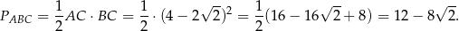  √ -- √ -- √ -- P = 1AC ⋅BC = 1-⋅(4 − 2 2)2 = 1(16 − 16 2 + 8) = 12− 8 2. ABC 2 2 2 