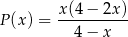  x(4 − 2x) P(x) = ---------- 4− x 