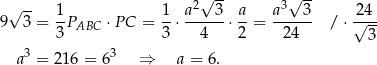  2√ -- 3√ -- √ -- 1- 1- a----3 a- a---3- 2√4-- 9 3 = 3PABC ⋅PC = 3 ⋅ 4 ⋅ 2 = 24 / ⋅ 3 3 3 a = 2 16 = 6 ⇒ a = 6. 